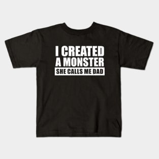 I Created A Monster She Calls Me Dad Kids T-Shirt